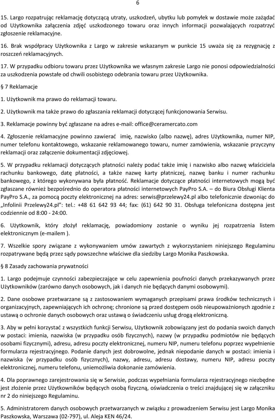 W przypadku odbioru towaru przez Użytkownika we własnym zakresie Largo nie ponosi odpowiedzialności za uszkodzenia powstałe od chwili osobistego odebrania towaru przez Użytkownika. 7 Reklamacje 1.