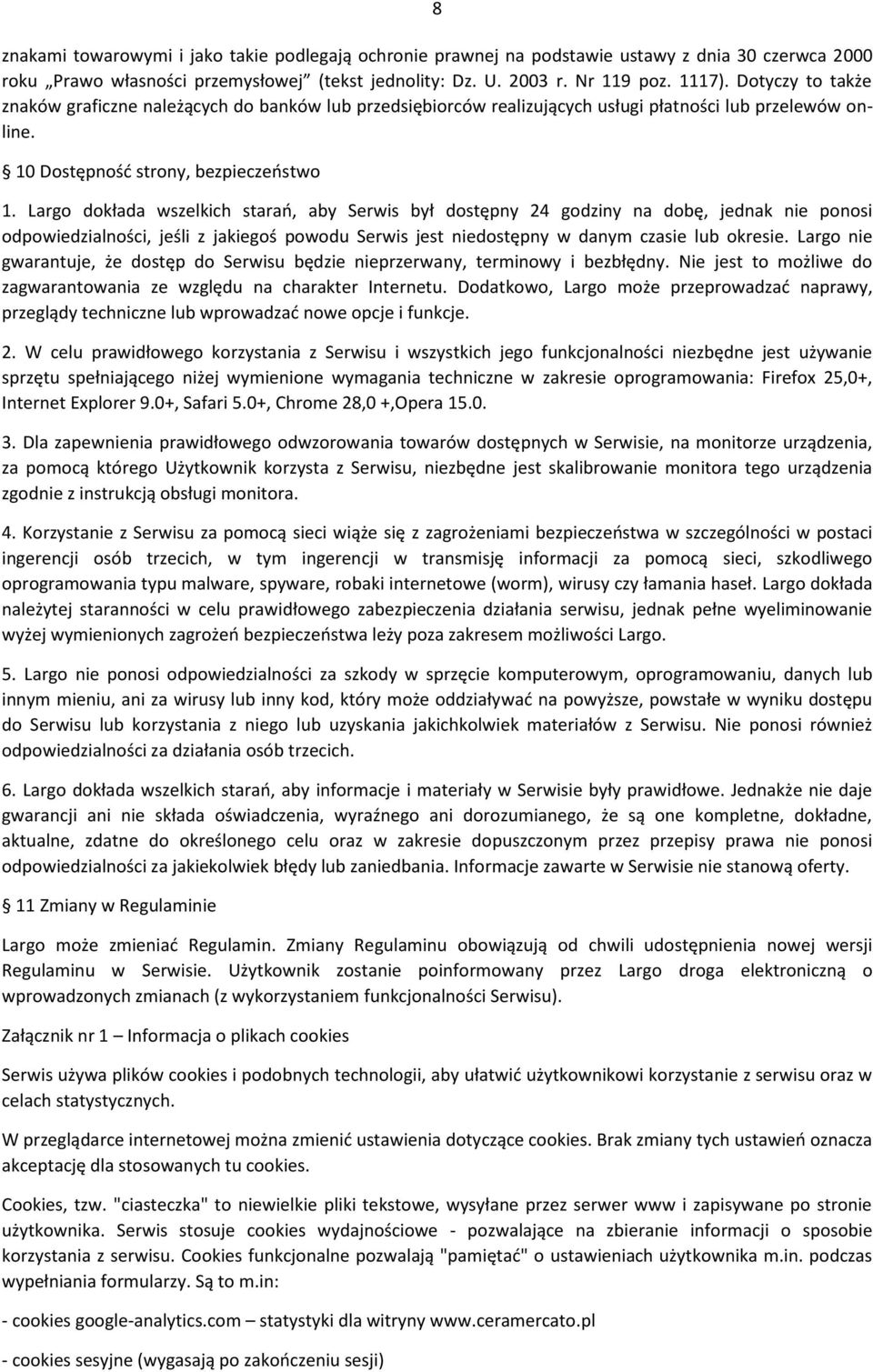 Largo dokłada wszelkich starao, aby Serwis był dostępny 24 godziny na dobę, jednak nie ponosi odpowiedzialności, jeśli z jakiegoś powodu Serwis jest niedostępny w danym czasie lub okresie.