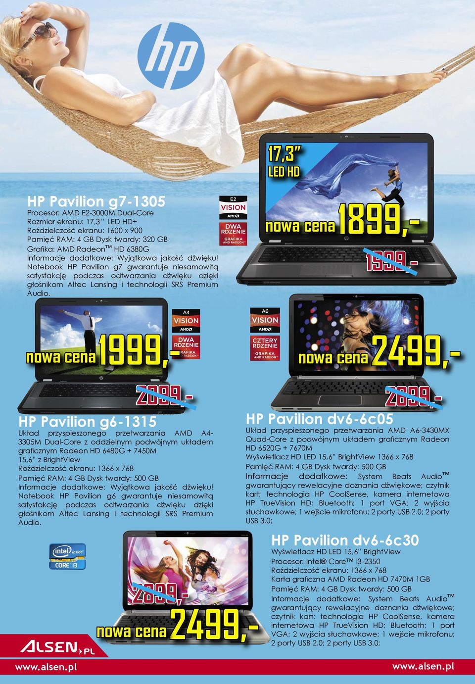 nowa cena nowa cena 1999,- 1999,2099,- HP Pavilion g6-1315 Układ przyspieszonego przetwarzania AMD A43305M Dual-Core z oddzielnym podwójnym układem graﬁcznym Radeon HD 6480G + 7450M 15,6 z BrightView