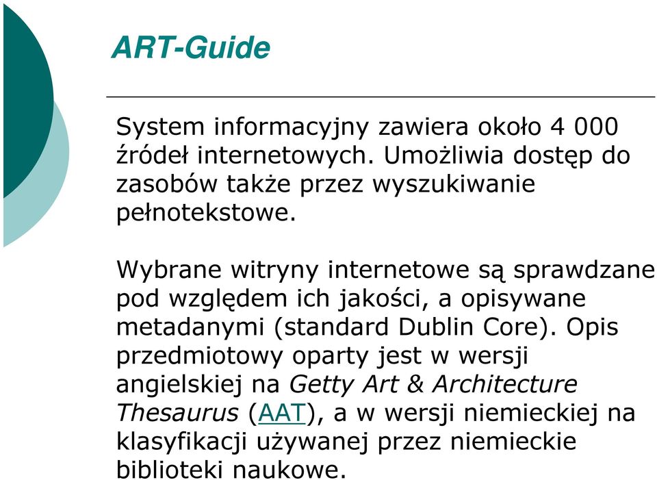 Wybrane witryny internetowe są sprawdzane pod względem ich jakości, a opisywane metadanymi (standard Dublin