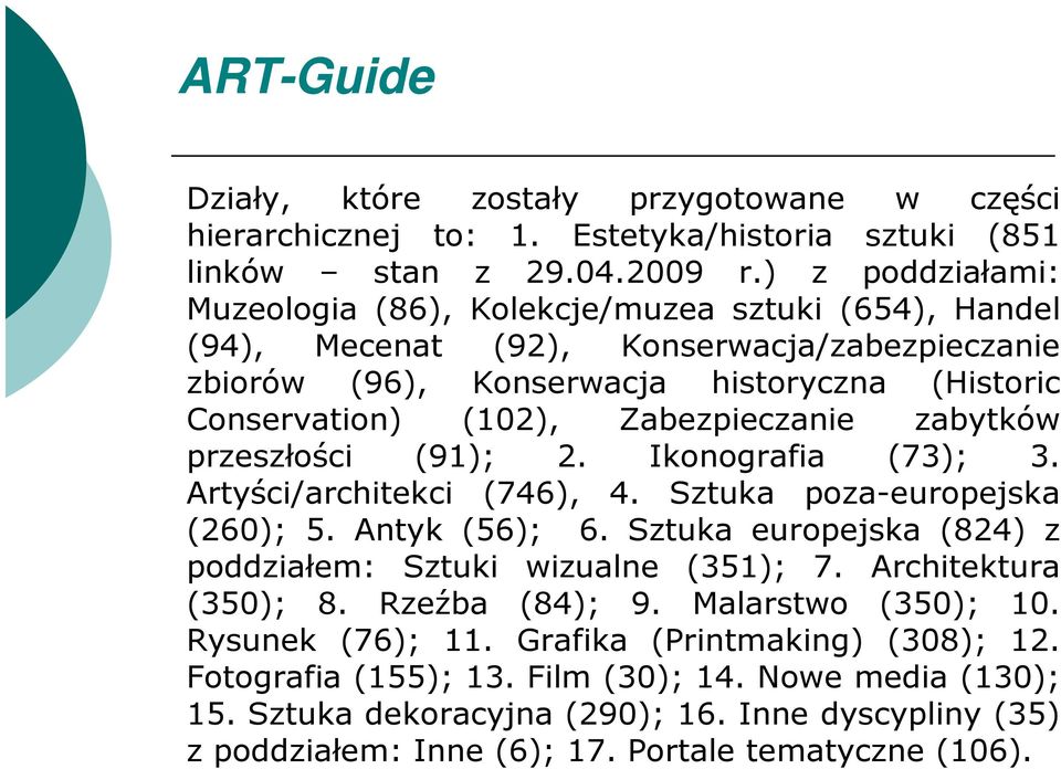 Zabezpieczanie zabytków przeszłości (91); 2. Ikonografia (73); 3. Artyści/architekci (746), 4. Sztuka poza-europejska (260); 5. Antyk (56); 6.