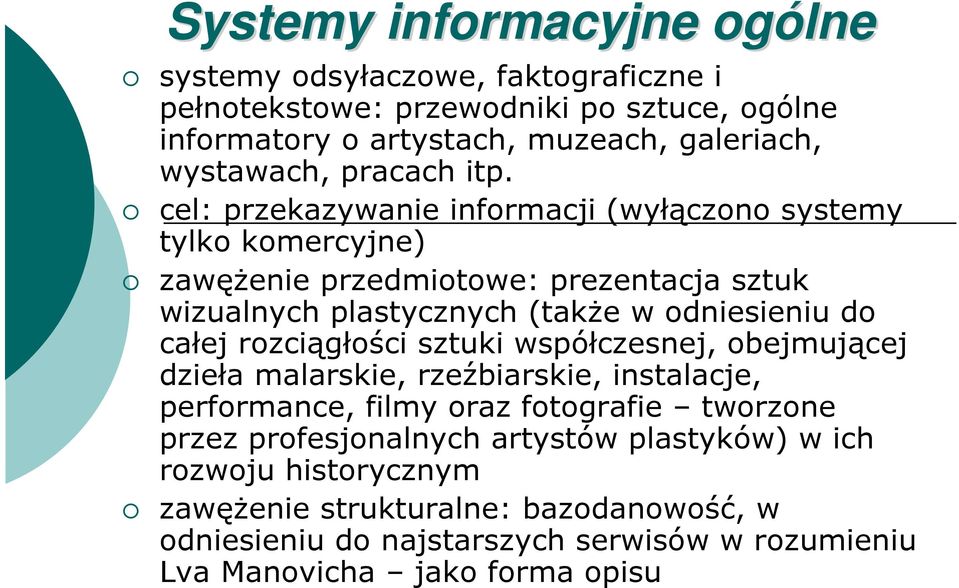 cel: przekazywanie informacji (wyłączono systemy tylko komercyjne) zawężenie przedmiotowe: prezentacja sztuk wizualnych plastycznych (także w odniesieniu do całej