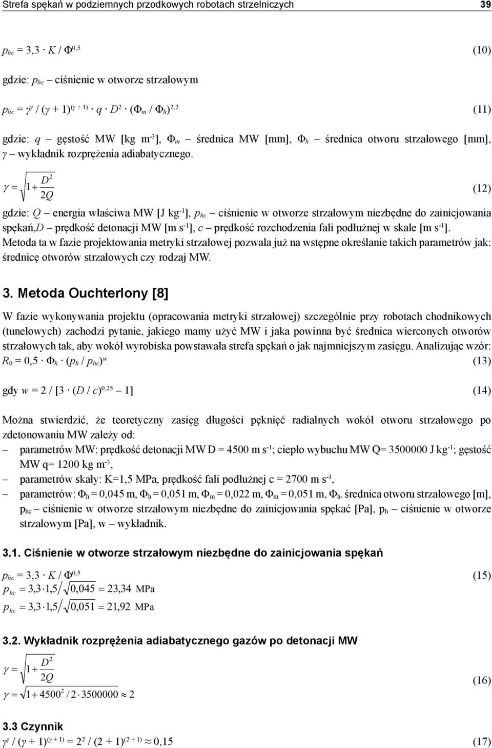 2 D γ = 1+ (12) 2Q gdzie: Q energia właściwa MW [J kg -1 ], p hc ciśnienie w otworze strzałowym niezbędne do zainicjowania spękań,d prędkość detonacji MW [m s -1 ], c prędkość rozchodzenia fali