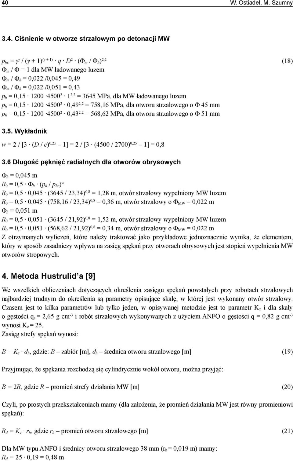 4500 2 0,43 2,2 = 568,62 MPa, dla otworu strzałowego o Φ 51 mm 3.5. Wykładnik w = 2 / [3 (D / c) 0,25 1] = 2 / [3 (4500 / 2700) 0,25 1] = 0,8 3.