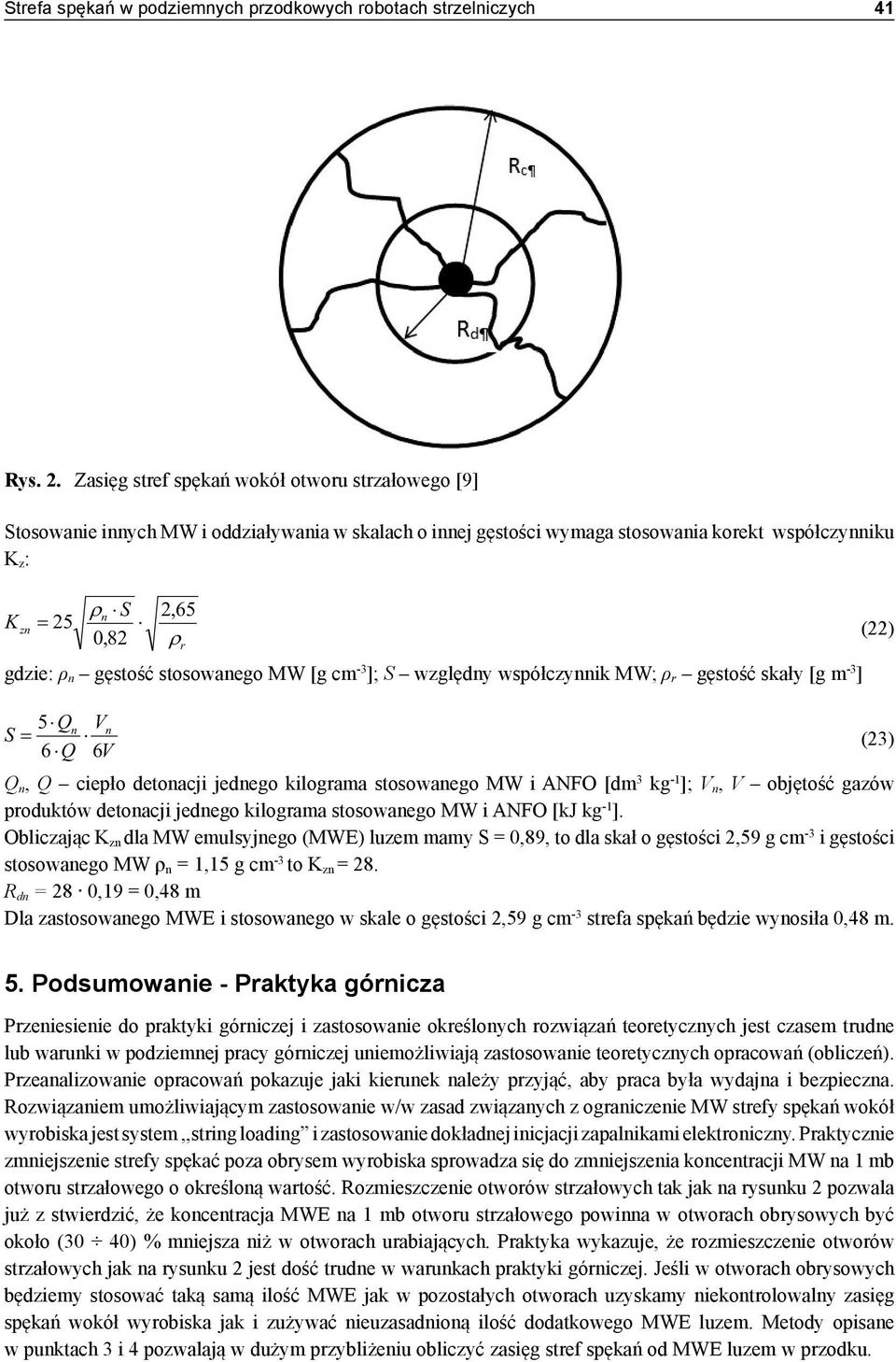 ρ n gęstość stosowanego MW [g cm -3 ]; S względny współczynnik MW; ρ r gęstość skały [g m -3 ] 5 Qn Vn S = (23) 6 Q 6V Q n, Q ciepło detonacji jednego kilograma stosowanego MW i ANFO [dm 3 kg -1 ]; V