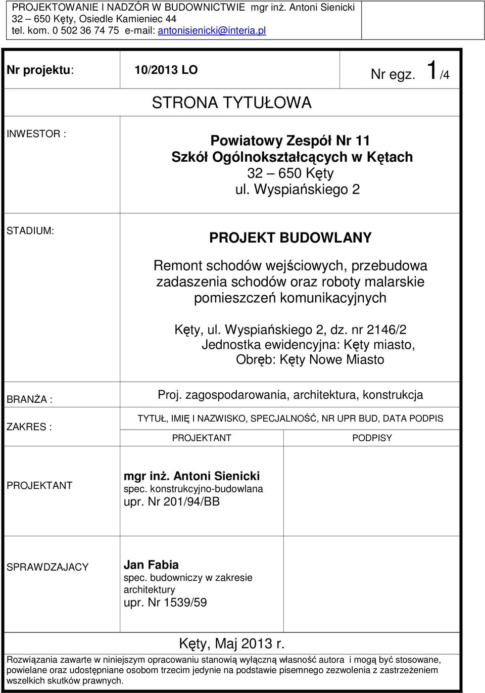 Wyspiańskiego 2 STADIUM: PROJEKT BUDOWLANY Remont schodów wejściowych, przebudowa zadaszenia schodów oraz roboty malarskie pomieszczeń komunikacyjnych Kęty, ul. Wyspiańskiego 2, dz.