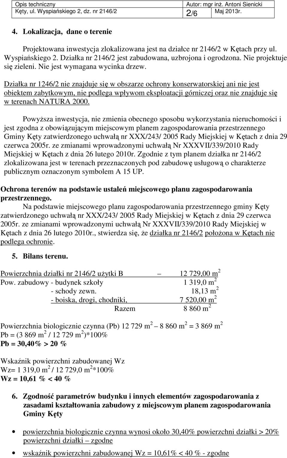 Działka nr 1246/2 nie znajduje się w obszarze ochrony konserwatorskiej ani nie jest obiektem zabytkowym, nie podlega wpływom eksploatacji górniczej oraz nie znajduje się w terenach NATURA 2000.