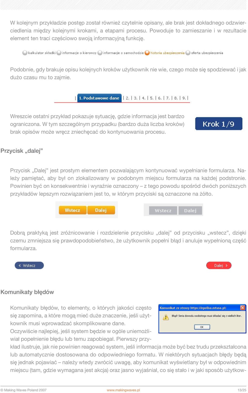 Podobnie, gdy brakuje opisu kolejnych kroków użytkownik nie wie, czego może się spodziewać i jak dużo czasu mu to zajmie.