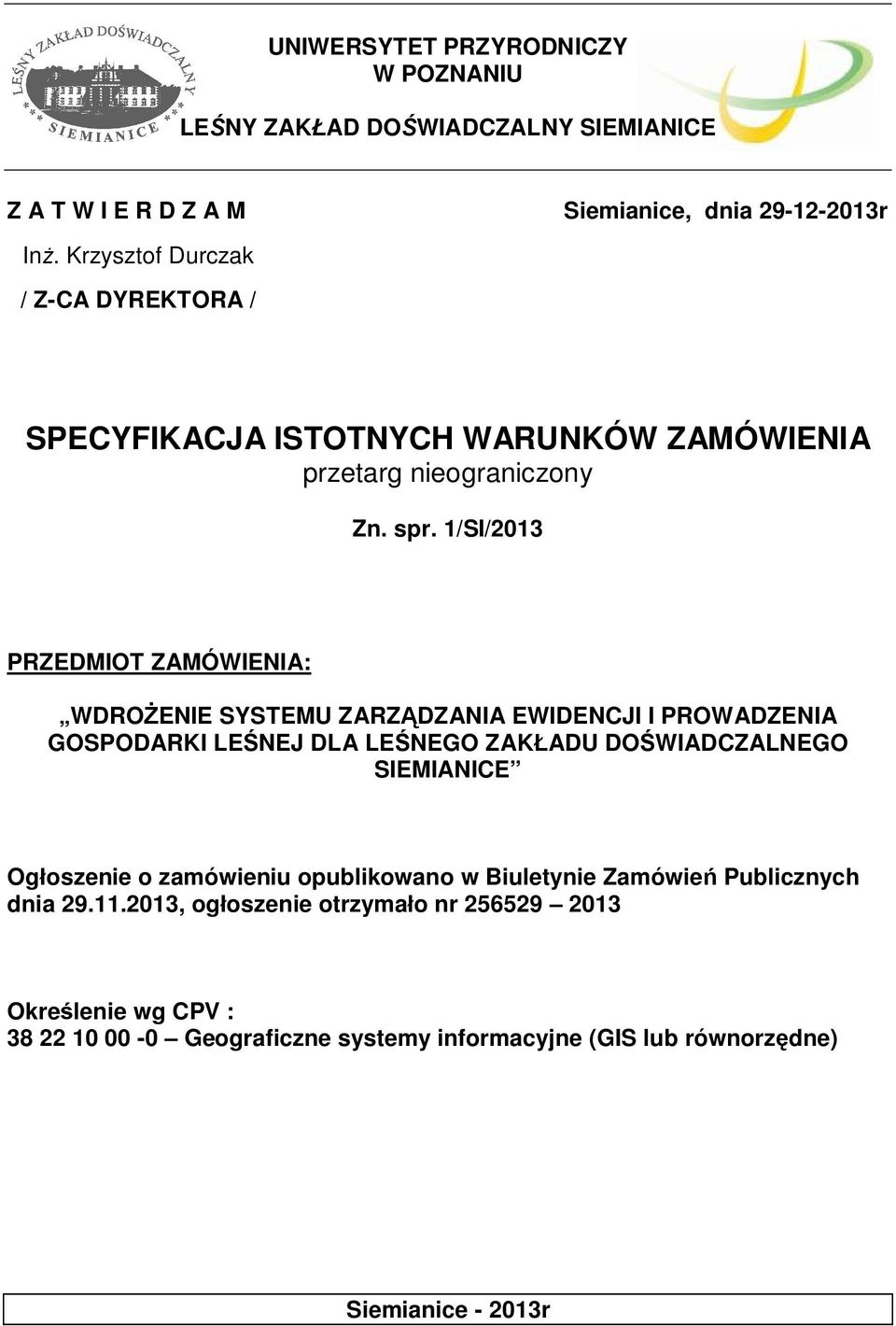 1/SI/2013 PRZEDMIOT ZAMÓWIENIA: WDROŻENIE SYSTEMU ZARZĄDZANIA EWIDENCJI I PROWADZENIA GOSPODARKI LEŚNEJ DLA LEŚNEGO ZAKŁADU DOŚWIADCZALNEGO SIEMIANICE