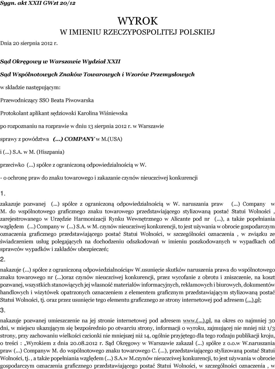 Protokolant aplikant sędziowski Karolina Wiśniewska po rozpoznaniu na rozprawie w dniu 13 sierpnia 2012 r. w Warszawie sprawy z powództwa (...) COMPANY w M.(USA) i (...) S.A. w M. (Hiszpania) przeciwko (.