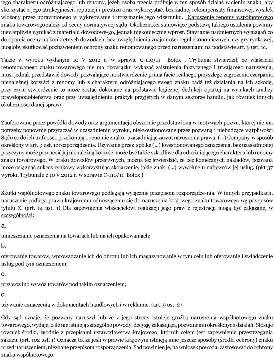 Okoliczności stanowiące podstawę takiego ustalenia powinny niewątpliwie wynikać z materiału dowodowe-go, jednak niekoniecznie wprost.