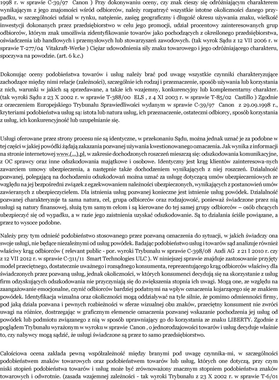 przypadku, w szczególności udział w rynku, natężenie, zasięg geograficzny i długość okresu używania znaku, wielkość inwestycji dokonanych przez przedsiębiorstwo w celu jego promocji, udział