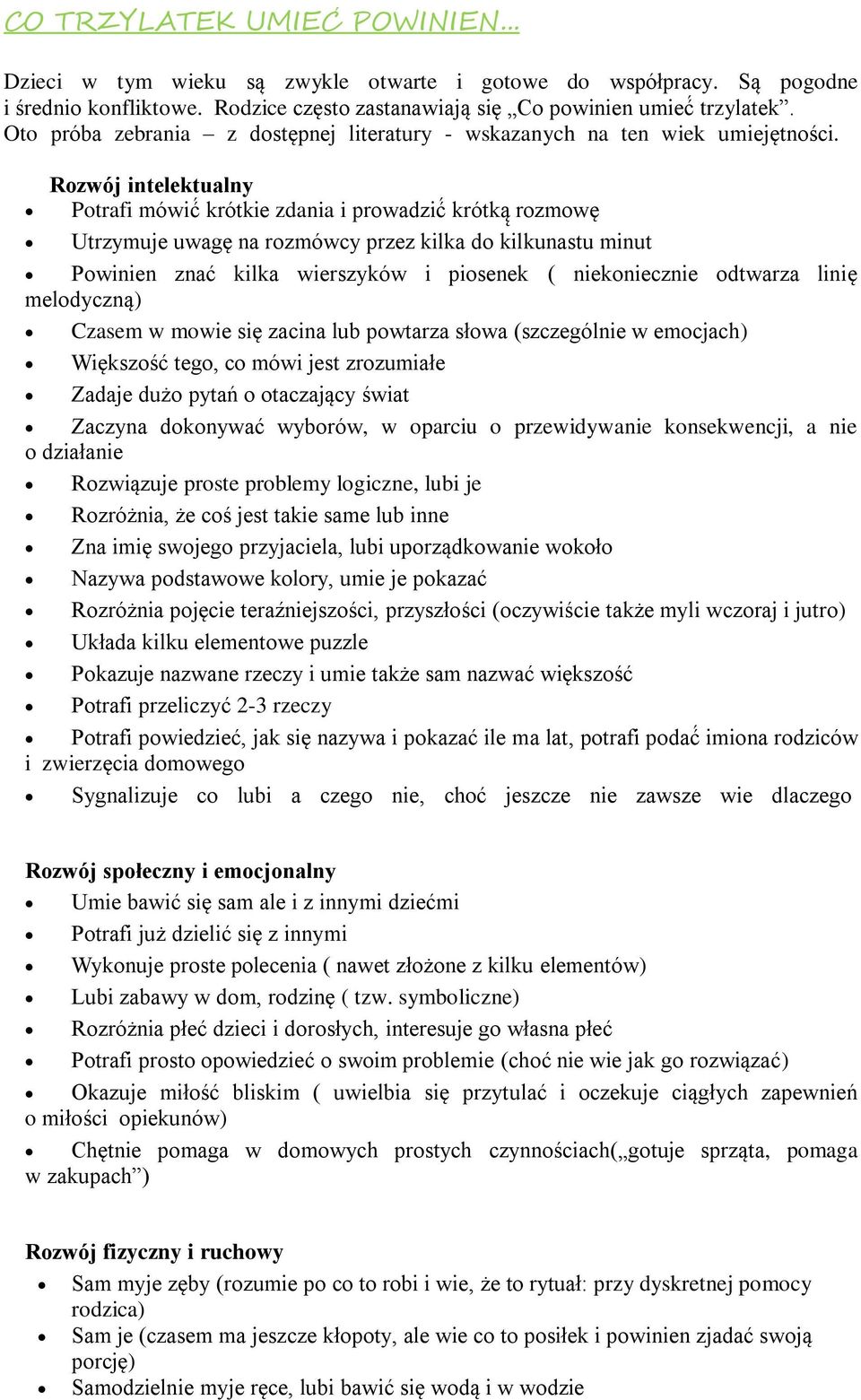 Rozwój intelektualny Potrafi ówi krótkie zdania i prowadzi krótk roz owę Utrzy e wa ę na roz ówcy przez kilka do kilk na t in t owinien zna kilka wier zyków i pio enek niekoniecznie odtwarza linię