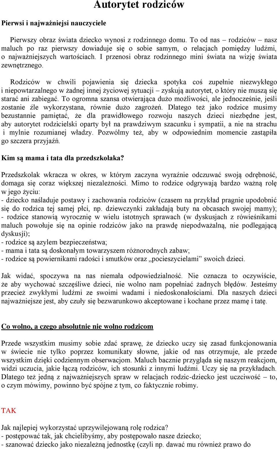 Rodziców w c wili po awienia ię dziecka potyka coś z pełnie niezwykłe o i niepowtarzalne o w adne inne yciowe yt ac i zy k a torytet o który nie z ię tara ani zabie a.