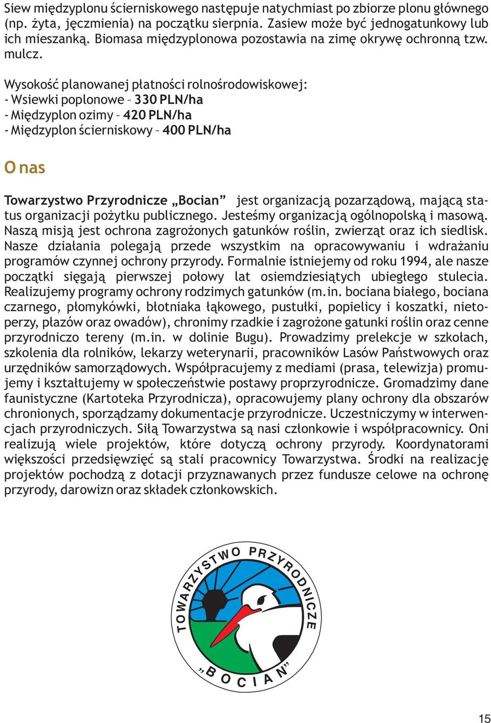 Wysokość planowanej płatności rolnośrodowiskowej: - Wsiewki poplonowe 330 PLN/ha - Międzyplon ozimy 420 PLN/ha - Międzyplon ścierniskowy 400 PLN/ha O nas Towarzystwo Przyrodnicze Bocian jest