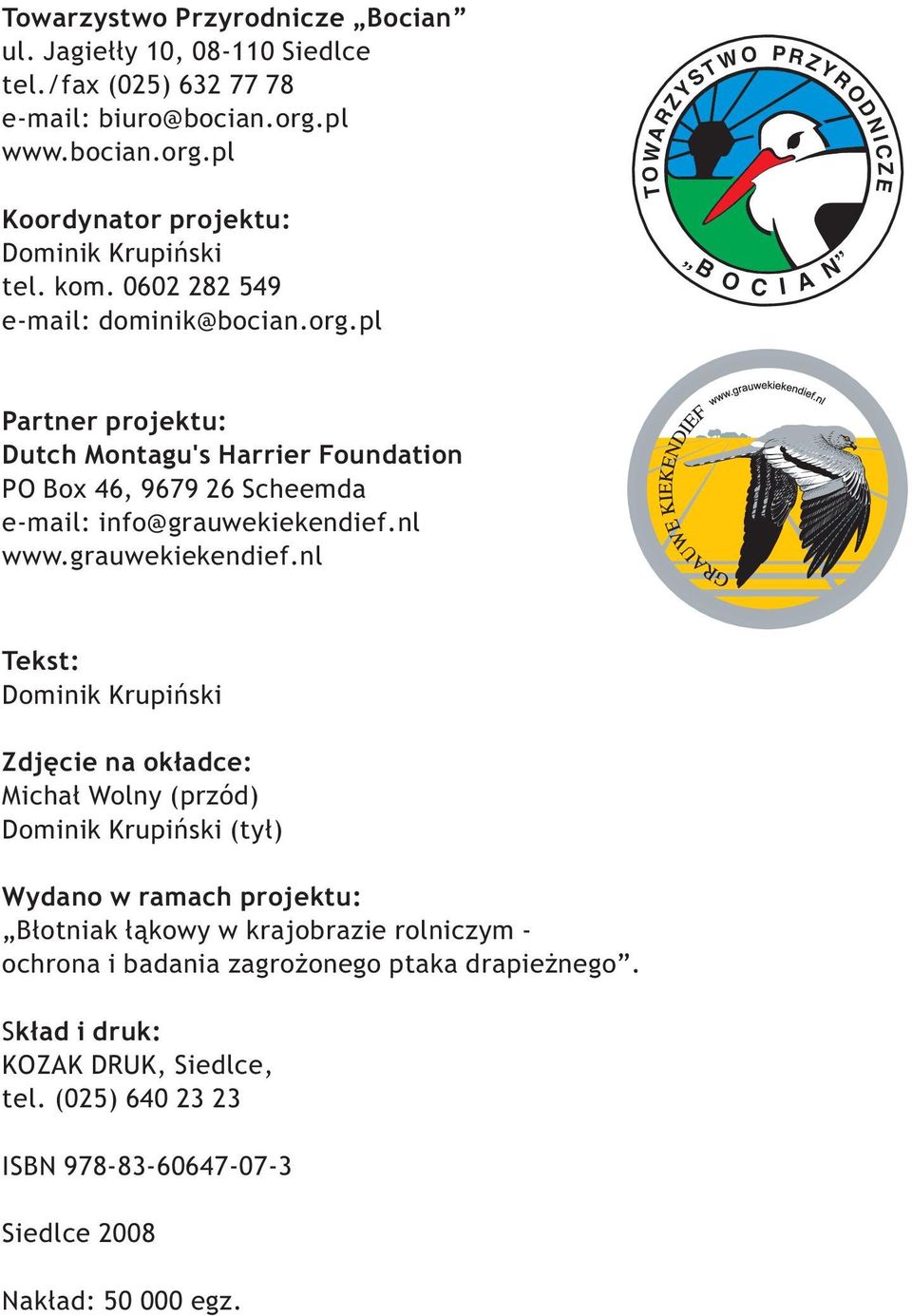 pl TOWARZYSTW O B O C PRZYRODNICZE I A N Partner projektu: Dutch Montagu's Harrier Foundation PO Box 46, 9679 26 Scheemda e-mail: info@grauwekiekendief.