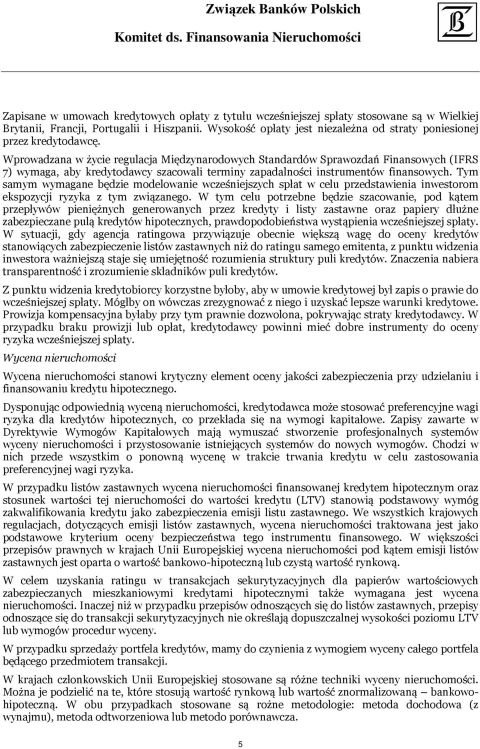 Wprowadzana w życie regulacja Międzynarodowych Standardów Sprawozdań Finansowych (IFRS 7) wymaga, aby kredytodawcy szacowali terminy zapadalności instrumentów finansowych.