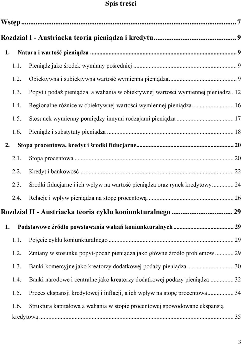 Regionalne różnice w obiektywnej wartości wymiennej pieniądza... 16 1.5. Stosunek wymienny pomiędzy innymi rodzajami pieniądza... 17 1.6. Pieniądz i substytuty pieniądza... 18 2.