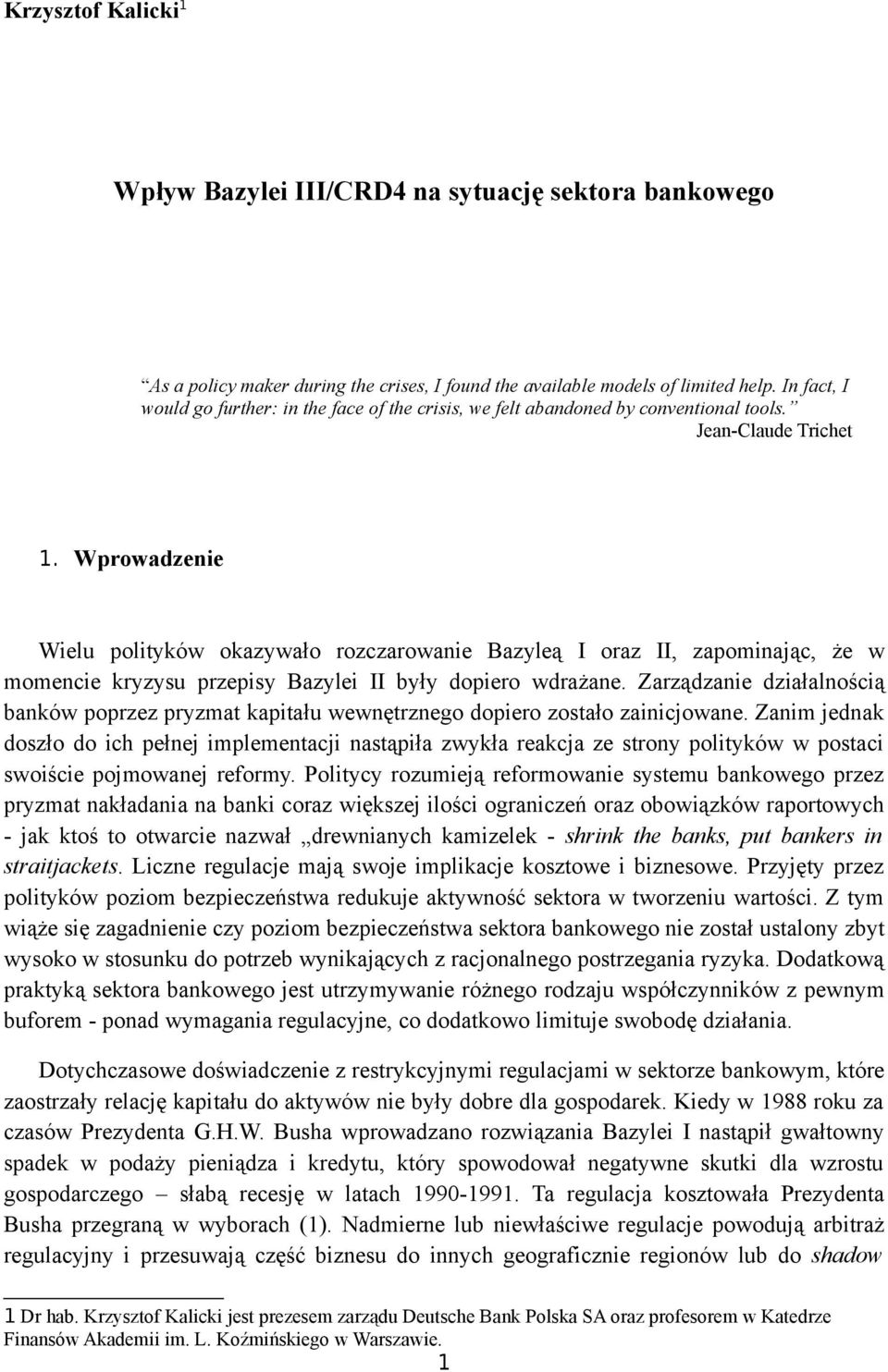 Wprowadzenie Wielu polityków okazywało rozczarowanie Bazyleą I oraz II, zapominając, że w momencie kryzysu przepisy Bazylei II były dopiero wdrażane.