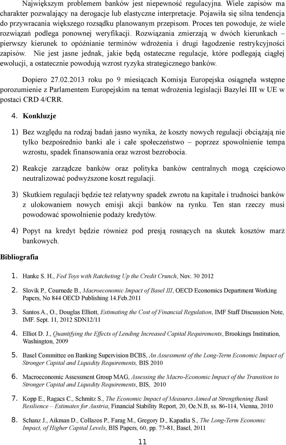 Rozwiązania zmierzają w dwóch kierunkach pierwszy kierunek to opóźnianie terminów wdrożenia i drugi łagodzenie restrykcyjności zapisów.