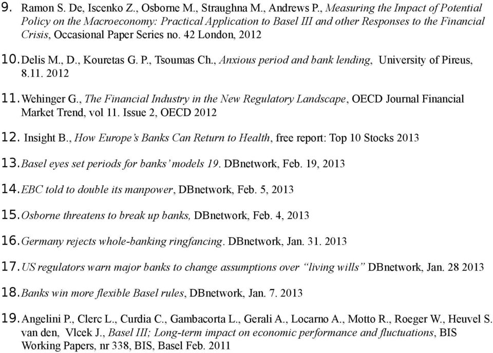 , D., Kouretas G. P., Tsoumas Ch., Anxious period and bank lending, University of Pireus, 8.11. 2012 11.Wehinger G.