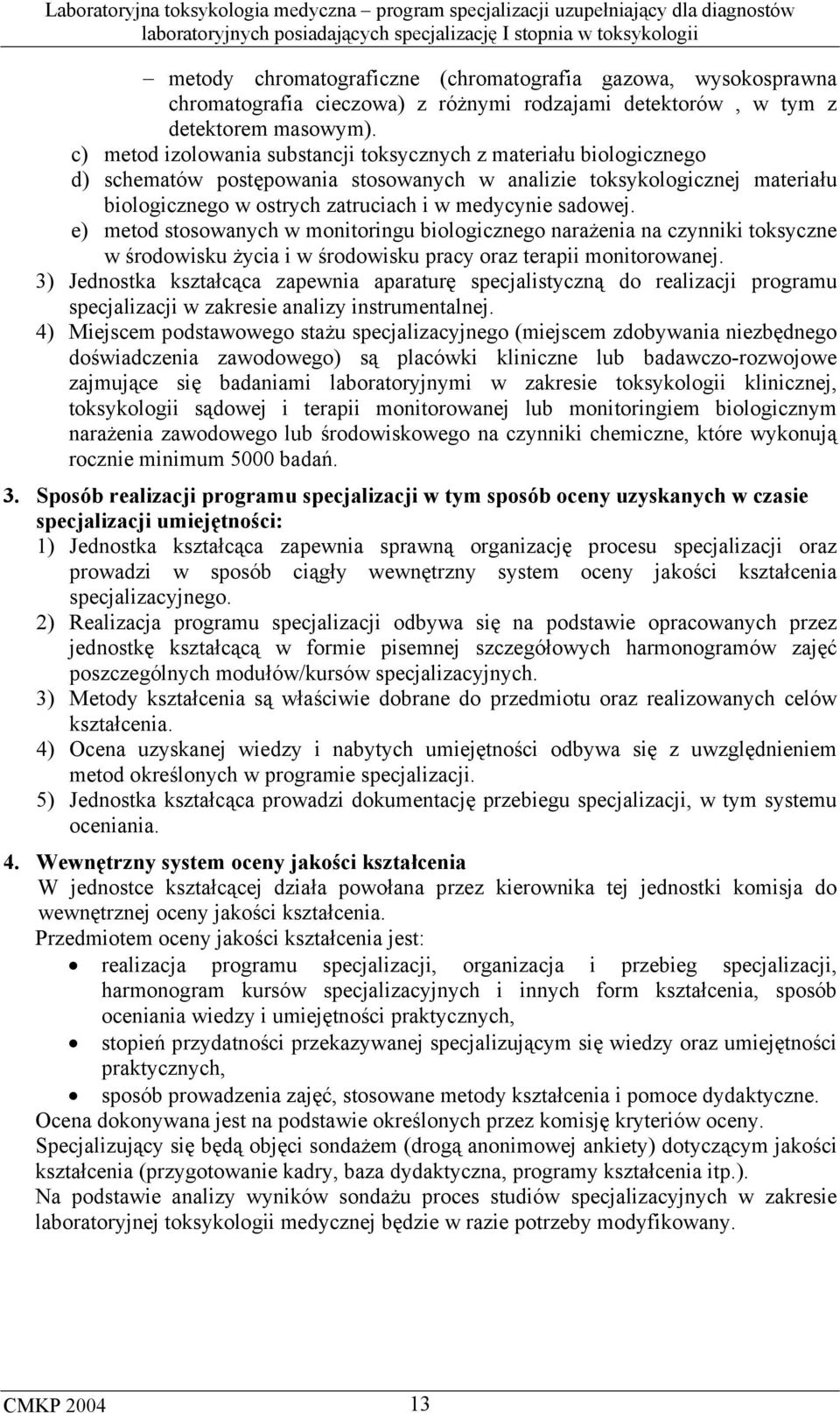 sadowej. e) metod stosowanych w monitoringu biologicznego narażenia na czynniki toksyczne w środowisku życia i w środowisku pracy oraz terapii monitorowanej.