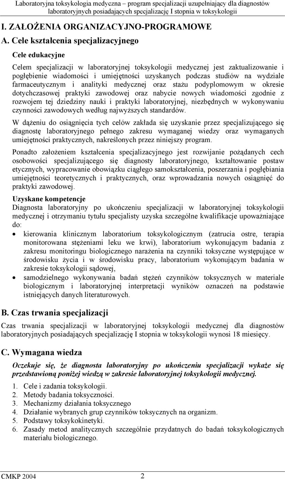 na wydziale farmaceutycznym i analityki medycznej oraz stażu podyplomowym w okresie dotychczasowej praktyki zawodowej oraz nabycie nowych wiadomości zgodnie z rozwojem tej dziedziny nauki i praktyki