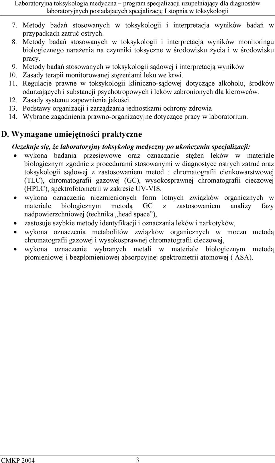 Metody badań stosowanych w toksykologii sądowej i interpretacją wyników 10. Zasady terapii monitorowanej stężeniami leku we krwi. 11.