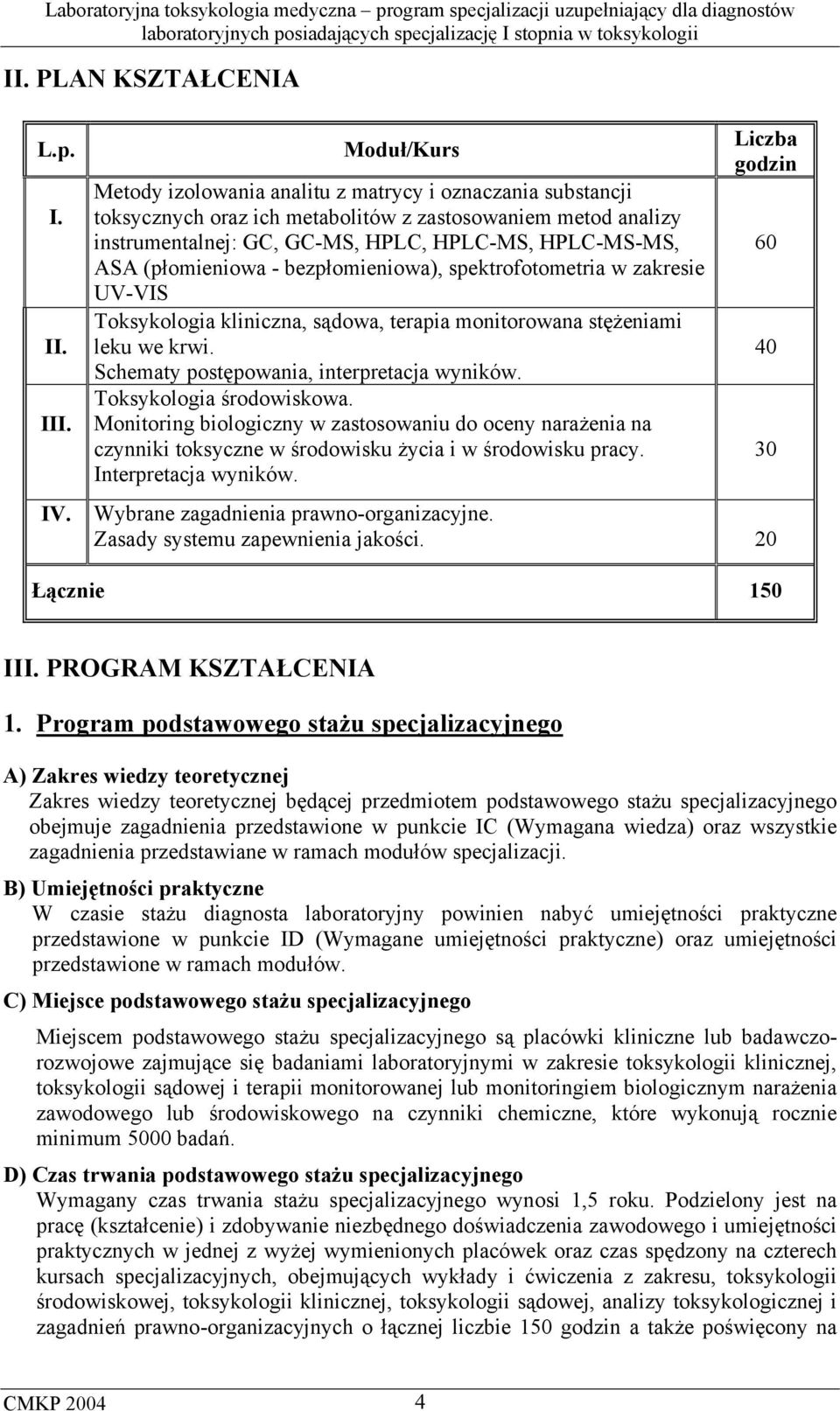 (płomieniowa - bezpłomieniowa), spektrofotometria w zakresie UV-VIS Toksykologia kliniczna, sądowa, terapia monitorowana stężeniami leku we krwi. Schematy postępowania, interpretacja wyników.