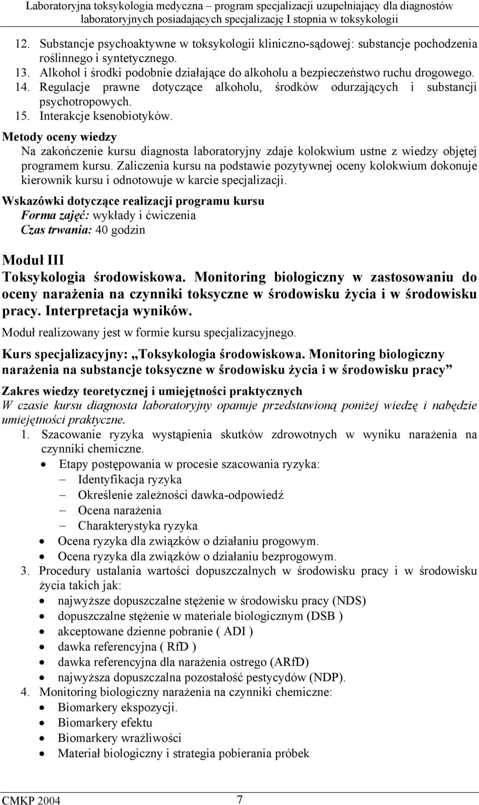 Metody oceny wiedzy Na zakończenie kursu diagnosta laboratoryjny zdaje kolokwium ustne z wiedzy objętej programem kursu.