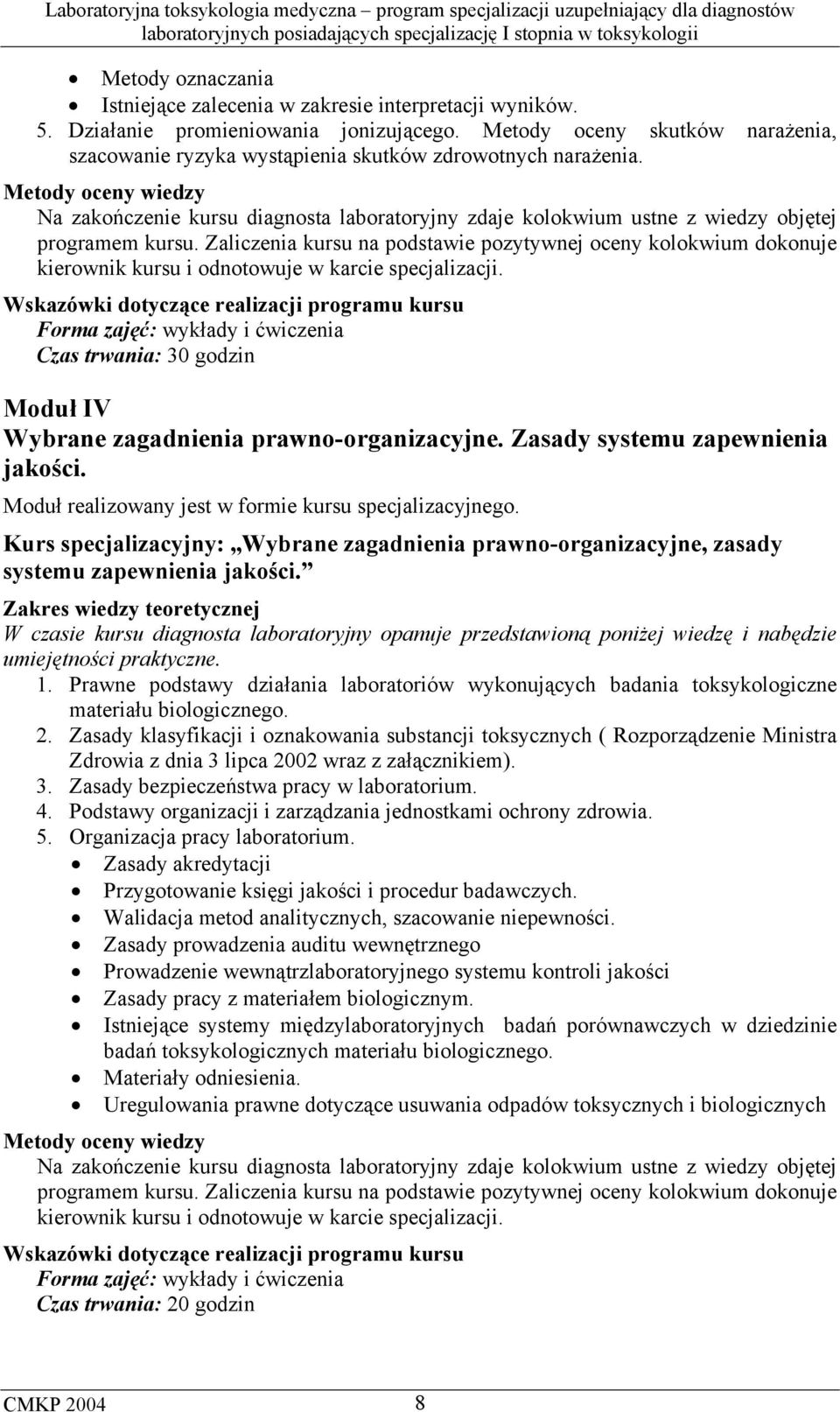 Metody oceny wiedzy Na zakończenie kursu diagnosta laboratoryjny zdaje kolokwium ustne z wiedzy objętej programem kursu.