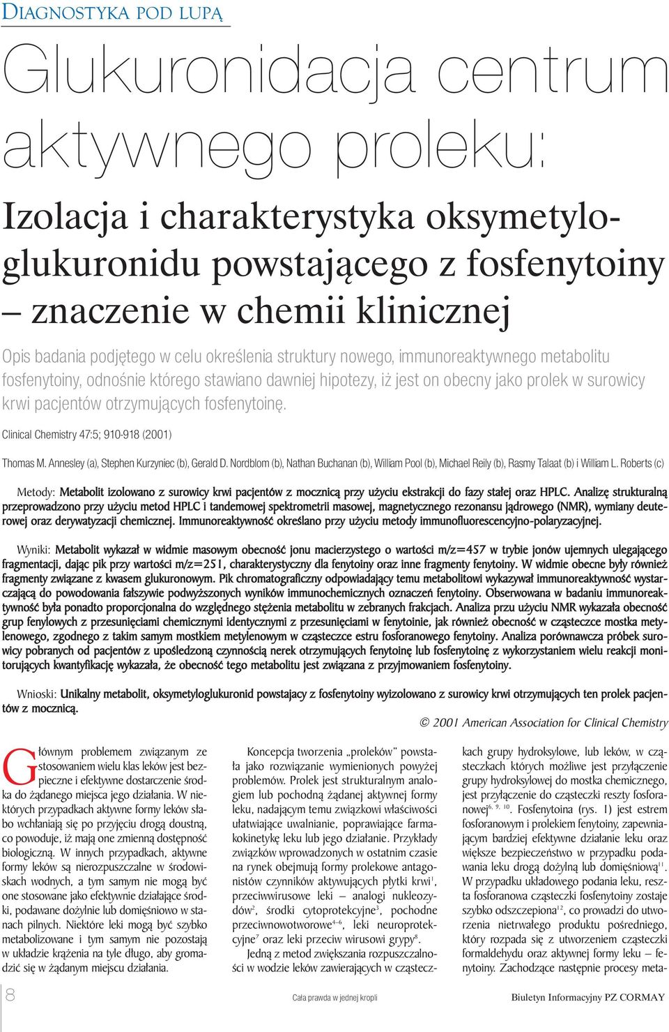 Clinical Chemistry 47:5; 910-918 (2001) Thomas M. Annesley (a), Stephen Kurzyniec (b), Gerald D. Nordblom (b), Nathan Buchanan (b), William Pool (b), Michael Reily (b), Rasmy Talaat (b) i William L.