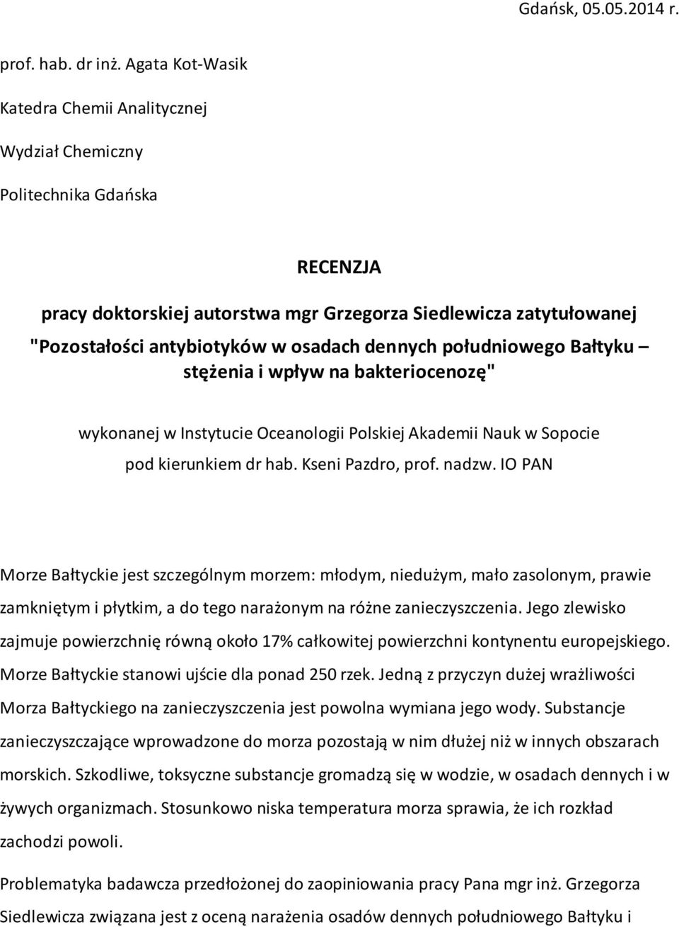 dennych południowego Bałtyku stężenia i wpływ na bakteriocenozę" wykonanej w Instytucie Oceanologii Polskiej Akademii Nauk w Sopocie pod kierunkiem dr hab. Kseni Pazdro, prof. nadzw.