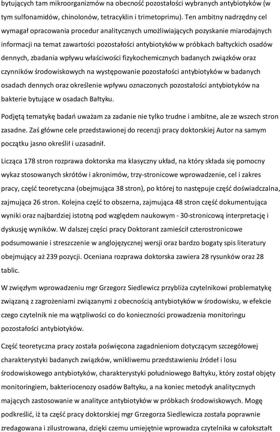 dennych, zbadania wpływu właściwości fizykochemicznych badanych związków oraz czynników środowiskowych na występowanie pozostałości antybiotyków w badanych osadach dennych oraz określenie wpływu