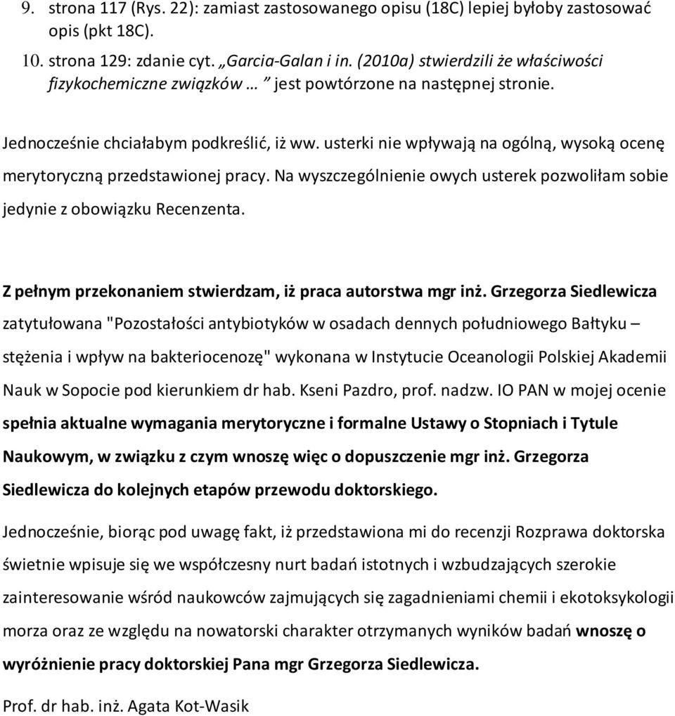 usterki nie wpływają na ogólną, wysoką ocenę merytoryczną przedstawionej pracy. Na wyszczególnienie owych usterek pozwoliłam sobie jedynie z obowiązku Recenzenta.