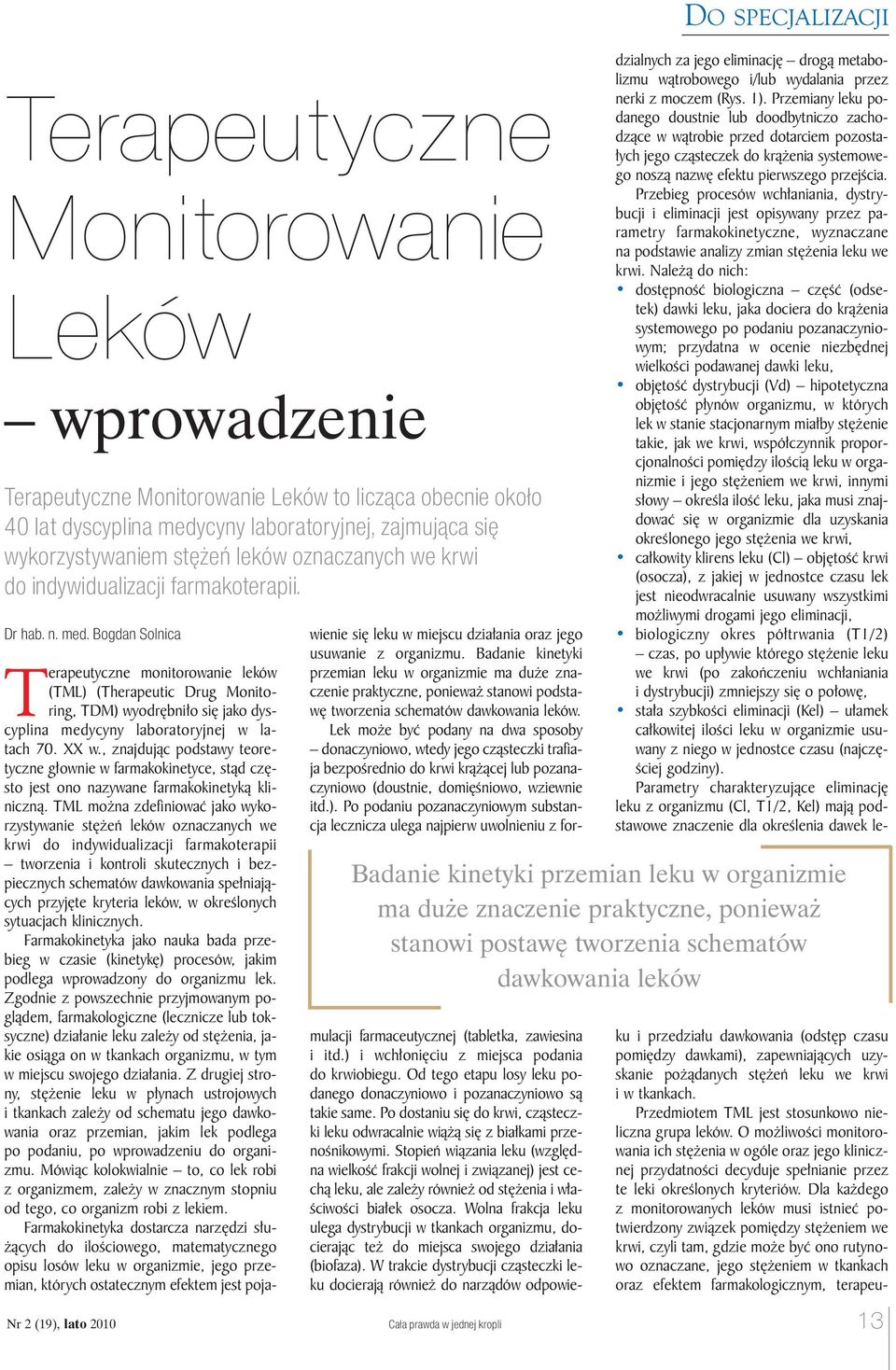 Bogdan Solnica DO SPECJALIZACJI Badanie kinetyki przemian leku w organizmie ma duże znaczenie praktyczne, ponieważ stanowi postawę tworzenia schematów dawkowania leków Terapeutyczne monitorowanie