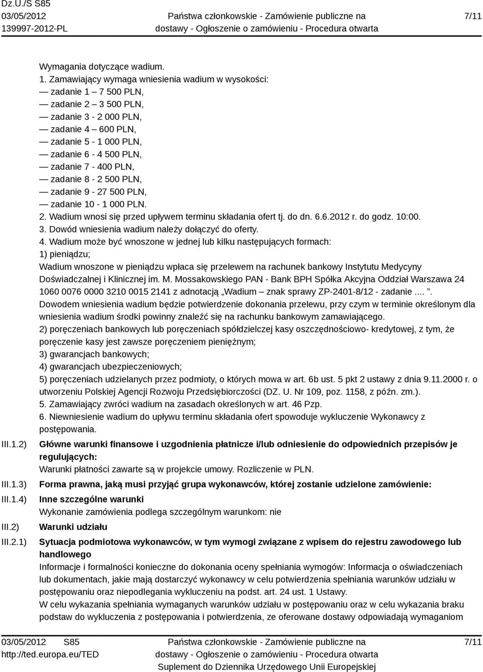zadanie 8-2 500 PLN, zadanie 9-27 500 PLN, zadanie 10-1 000 PLN. 2. Wadium wnosi się przed upływem terminu składania ofert tj. do dn. 6.6.2012 r. do godz. 10:00. 3.