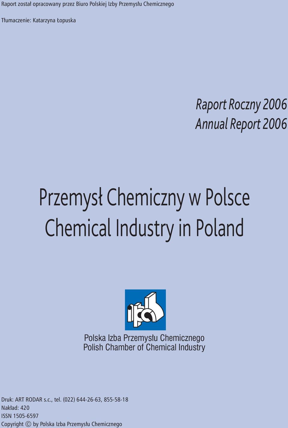 Poland Polska Izba Przemysłu Chemicznego Polish Chamber of Chemical Industry Druk: ART RODAR s.c., tel.