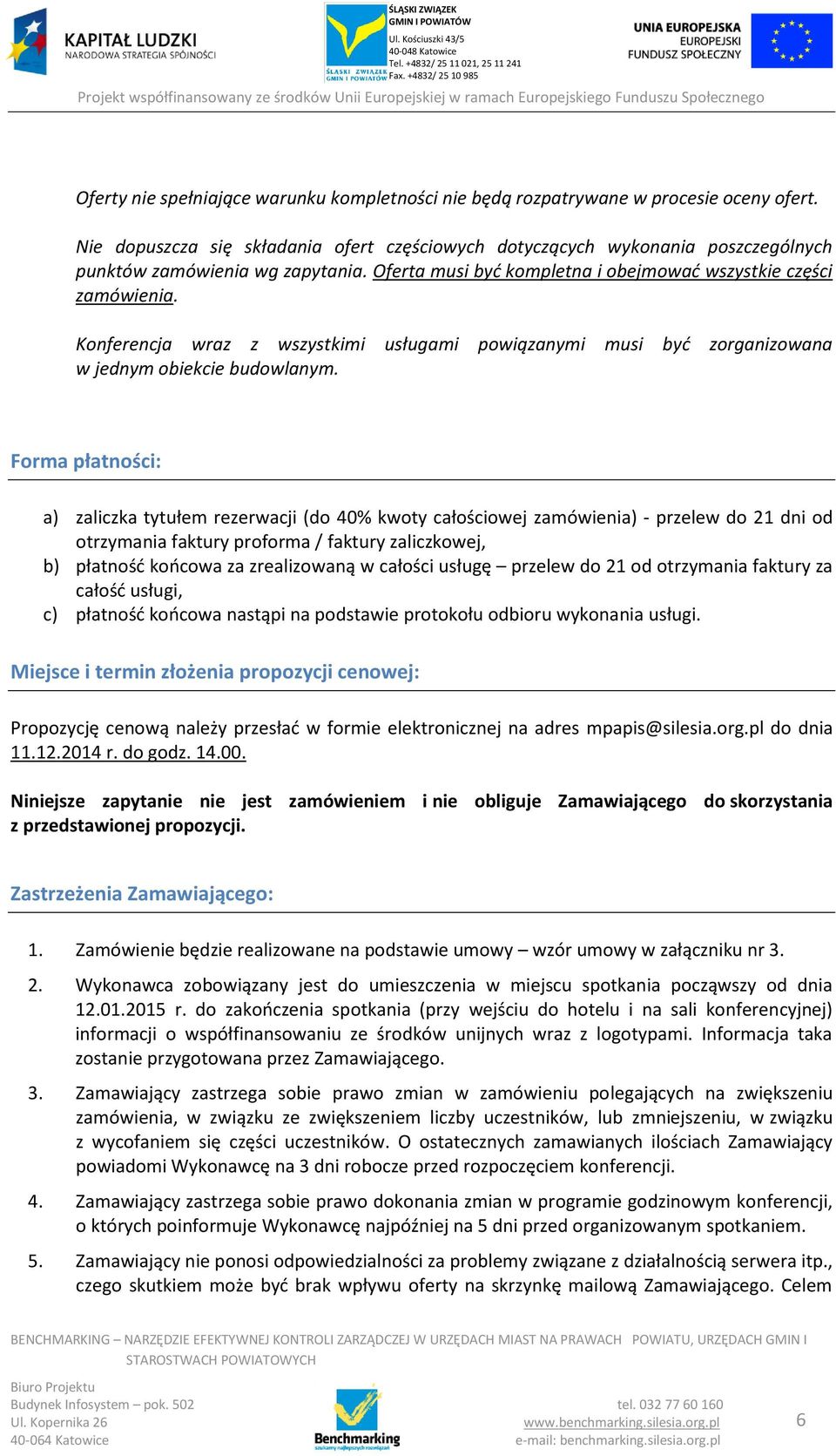 Konferencja wraz z wszystkimi usługami powiązanymi musi być zorganizowana w jednym obiekcie budowlanym.