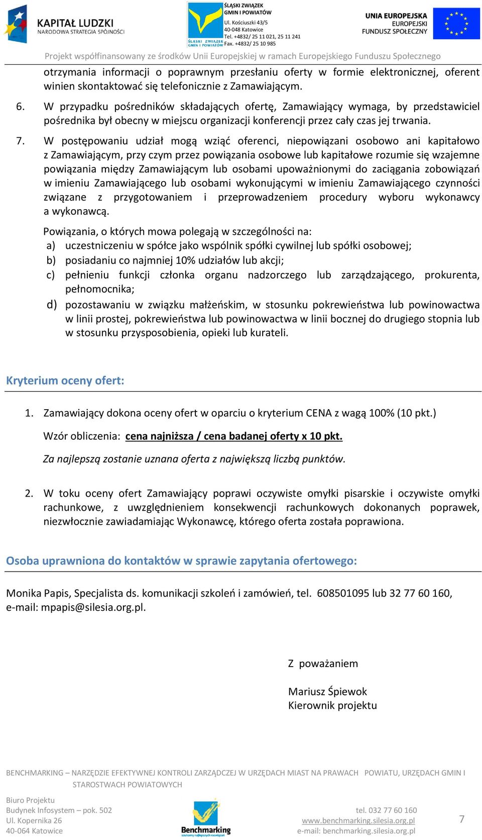 W postępowaniu udział mogą wziąć oferenci, niepowiązani osobowo ani kapitałowo z Zamawiającym, przy czym przez powiązania osobowe lub kapitałowe rozumie się wzajemne powiązania między Zamawiającym