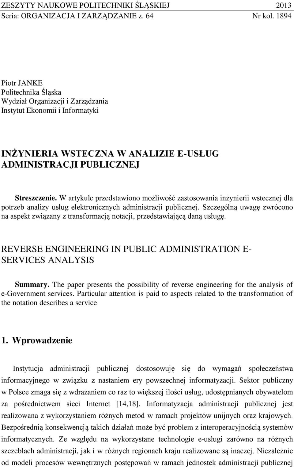 W artykule przedstawiono możliwość zastosowania inżynierii wstecznej dla potrzeb analizy usług elektronicznych administracji publicznej.