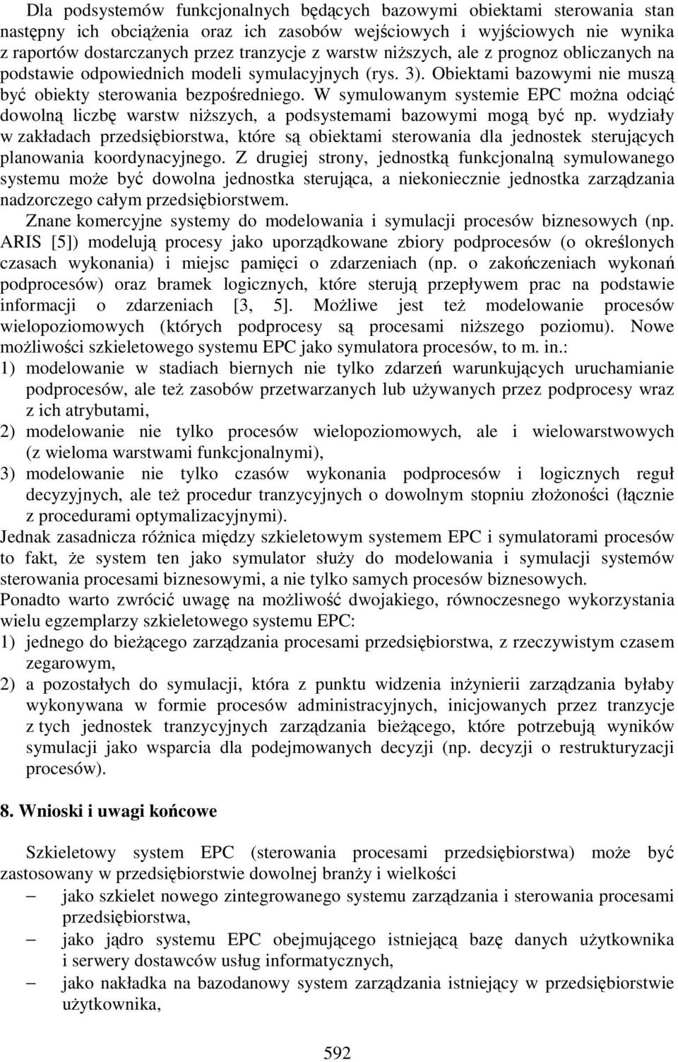 W symulowanym systemie EPC moŝna odciąć dowolną liczbę warstw niŝszych, a podsystemami bazowymi mogą być np.