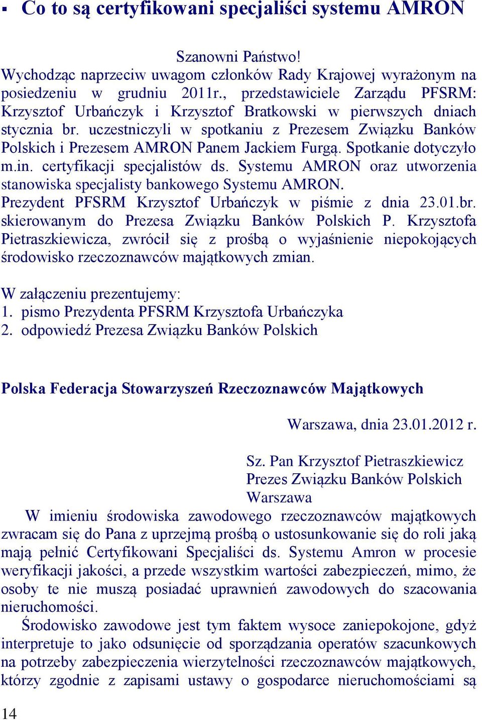 uczestniczyli w spotkaniu z Prezesem Związku Banków Polskich i Prezesem AMRON Panem Jackiem Furgą. Spotkanie dotyczyło m.in. certyfikacji specjalistów ds.