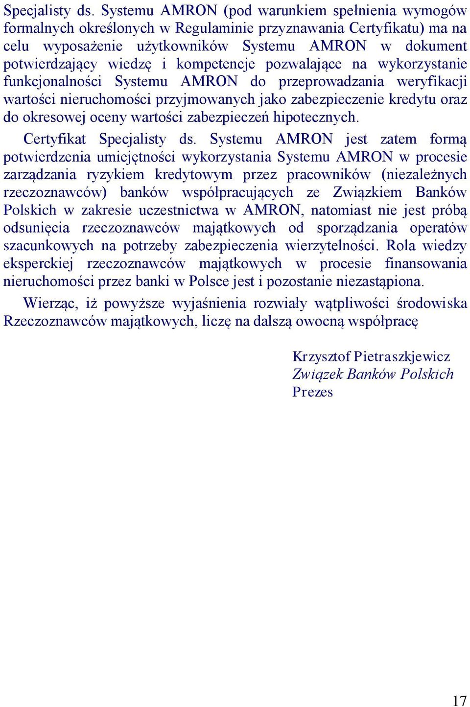 kompetencje pozwalające na wykorzystanie funkcjonalności Systemu AMRON do przeprowadzania weryfikacji wartości nieruchomości przyjmowanych jako zabezpieczenie kredytu oraz do okresowej oceny wartości