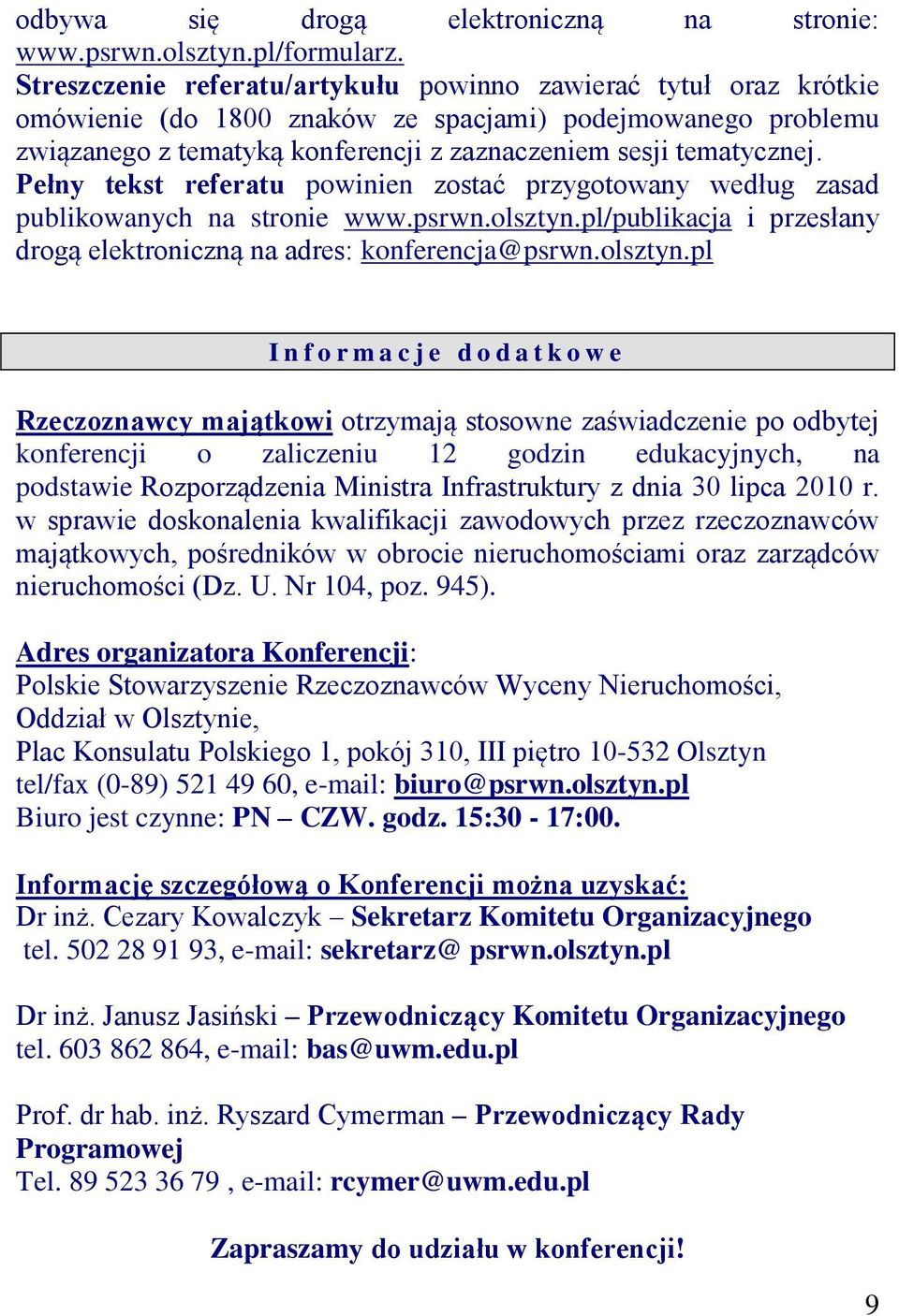 Pełny tekst referatu powinien zostać przygotowany według zasad publikowanych na stronie www.psrwn.olsztyn.