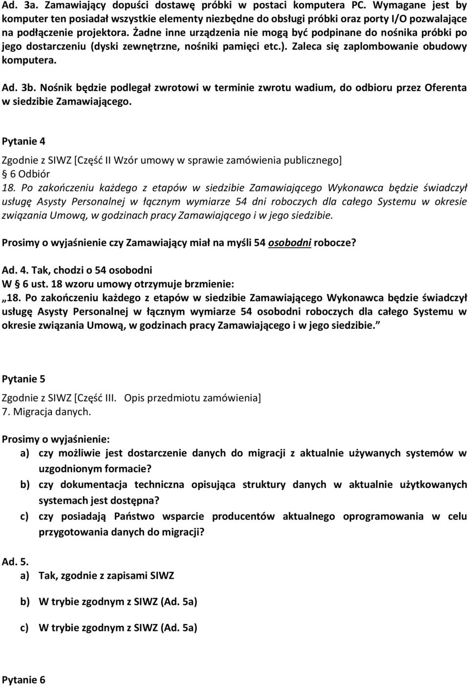 Żadne inne urządzenia nie mogą być podpinane do nośnika próbki po jego dostarczeniu (dyski zewnętrzne, nośniki pamięci etc.). Zaleca się zaplombowanie obudowy komputera. Ad. 3b.