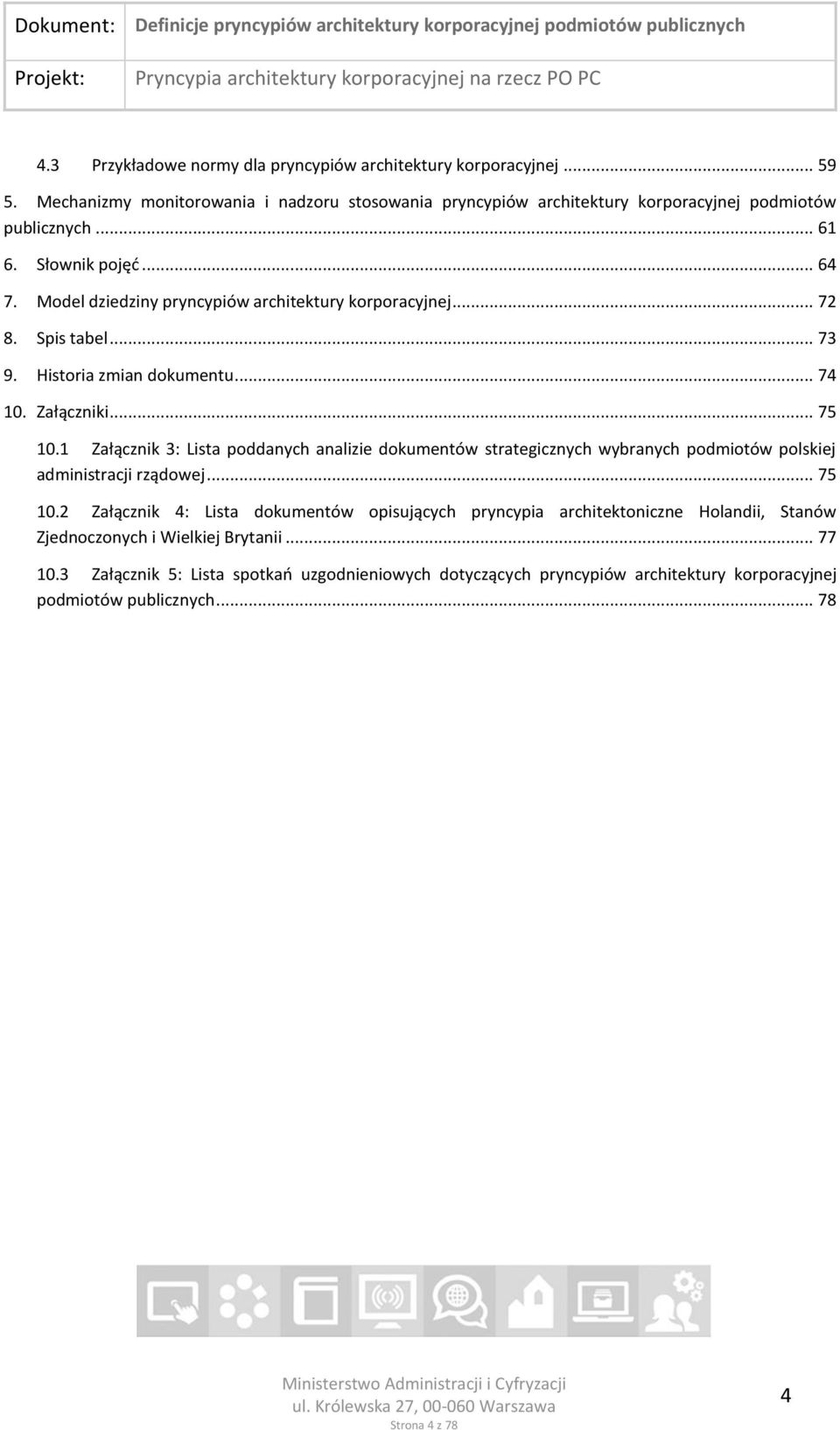 1 Załącznik 3: Lista poddanych analizie dokumentów strategicznych wybranych podmiotów polskiej administracji rządowej... 75 10.