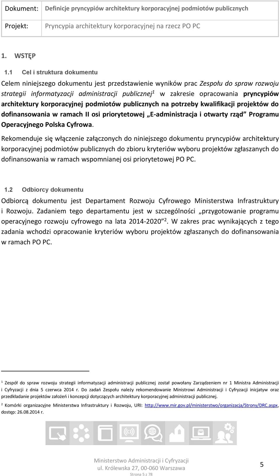 architektury korporacyjnej podmiotów publicznych na potrzeby kwalifikacji projektów do dofinansowania w ramach II osi priorytetowej E-administracja i otwarty rząd Programu Operacyjnego Polska Cyfrowa.