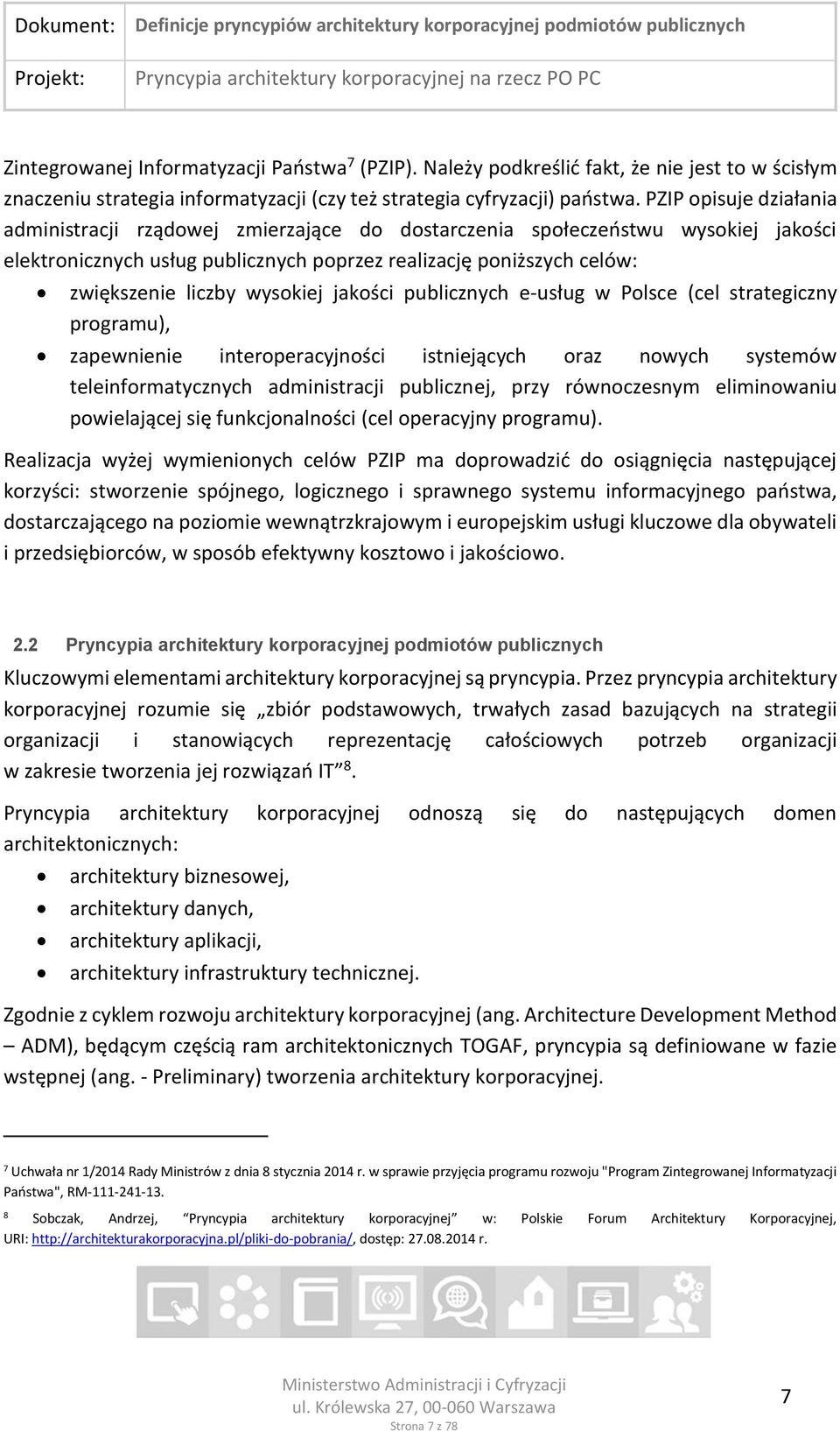 wysokiej jakości publicznych e-usług w Polsce (cel strategiczny programu), zapewnienie interoperacyjności istniejących oraz nowych systemów teleinformatycznych administracji publicznej, przy