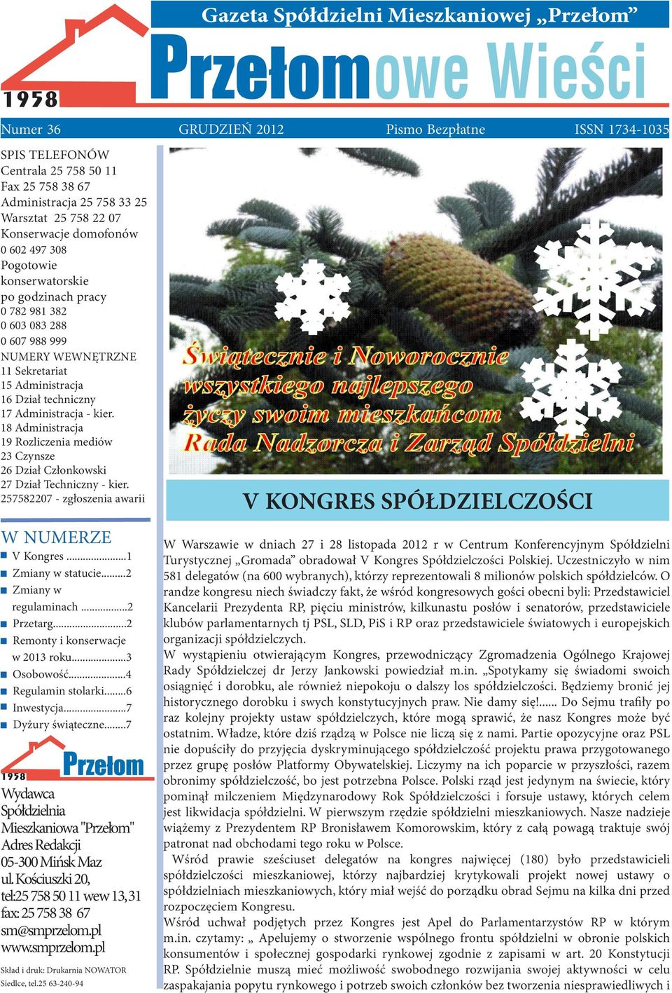 18 Administracja 19 Rozliczenia mediów 23 Czynsze 26 Dział Członkowski 27 Dział Techniczny - kier. 257582207 - zgłoszenia awarii W NUMERZE V Kongres...1 Zmiany w statucie...2 Zmiany w regulaminach.